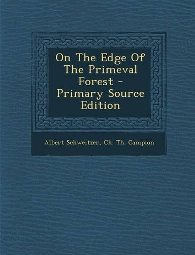 On the Edge of the Primeval Forest - Primary Source Edition