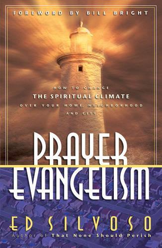 Prayer Evangelism: How to Change the Spiritual Climate Over Your Home, Neighborhood and City