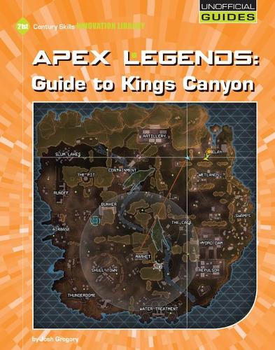 Apex Legends: Guide to Kings Canyon: (21st Century Skills Innovation Library: Unofficial Guides)