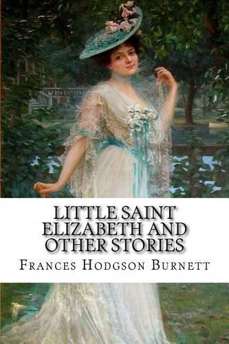 Little Saint Elizabeth and Other Stories Frances Hodgson Burnett: (English)