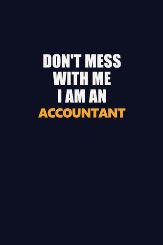 Don't Mess With Me Because I Am An Accountant