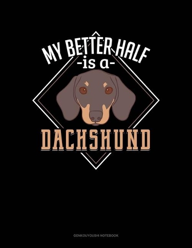 My Better Half Is A Dachshund