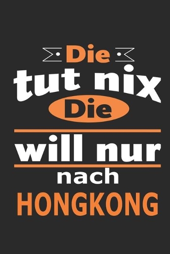 Die tut nix Die will nur nach Hongkong: Notizbuch mit 110 Seiten, ebenfalls Nutzung als Dekoration in Form eines Schild bzw. Poster möglich