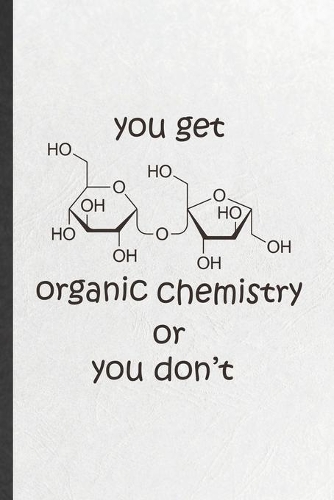 You Get Organic Chemistry or You Don't