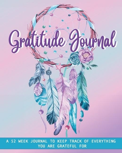Gratitude Journal: A 52 Week Journal to Keep Track of Everything You Are Grateful for