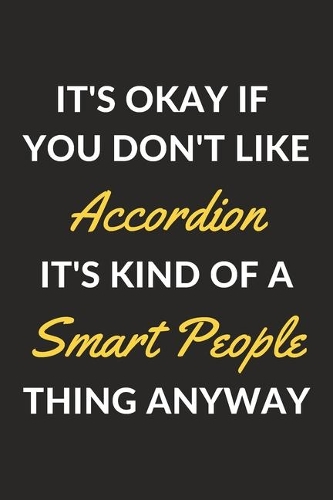 It's Okay If You Don't Like Accordion It's Kind Of A Smart People Sport Anyway