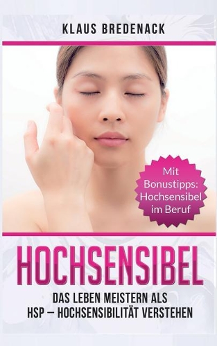 Hochsensibel: Das Leben Meistern ALS Hsp - Hochsensibilit?t Verstehen. Mit Bonustipps: Hochsensibel Im Beruf
