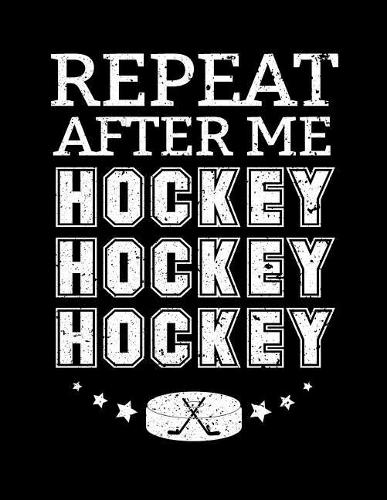 Repeat After Me Hockey Hockey Hockey: Hockey Journal For Kids