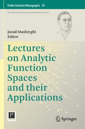 Lectures on Analytic Function Spaces and their Applications: (39 Fields Institute Monographs)