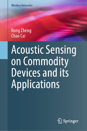 Acoustic Sensing on Commodity Devices and its Applications: (Wireless Networks)