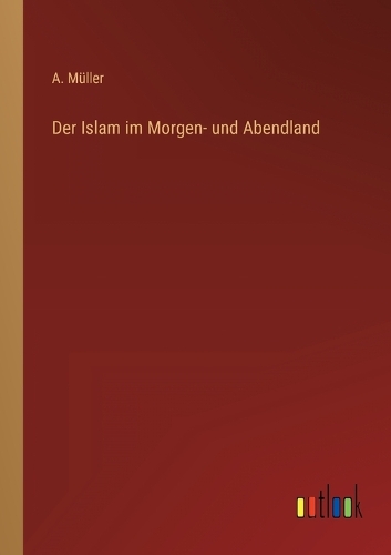 Der Islam im Morgen- und Abendland