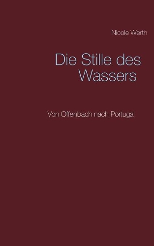 Stille des Wassers: Von Offenbach nach Portugal
