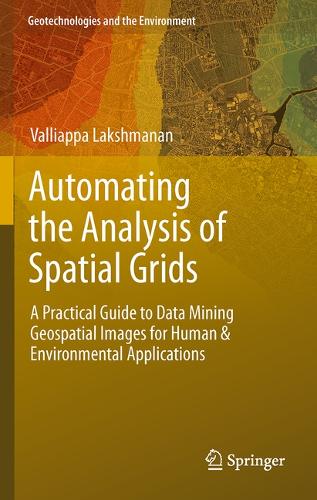 Automating the Analysis of Spatial Grids: A Practical Guide to Data Mining Geospatial Images for Human & Environmental Applications(6 Geotechnologies and the Environment)