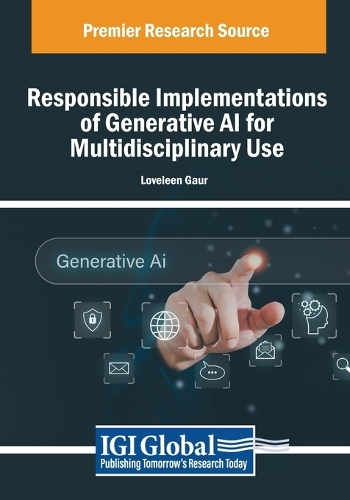 Responsible Implementations of Generative AI for Multidisciplinary Use: (Advances in Computational Intelligence and Robotics)