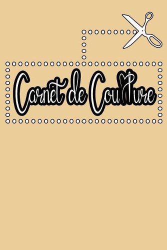Carnet de Couture: Carnet de notes Couture - 120 pages de projet avec des listes de tâches des croquis des mesures des descriptions - Tout pour noter ses inspirations 