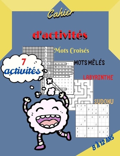 Cahier d'activités 8 à 12 ans: Livre jeux enfant 118 pages de jeux intelligents et amusants: Mots Croisés-Mots Mêlés-Mots Mélangés- Sudoku- Labyrinthe- Morpion & Coloriage Mondala