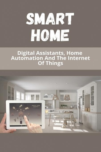 Smart Home: Digital Assistants, Home Automation, And The Internet Of Things: Smart Home Security
