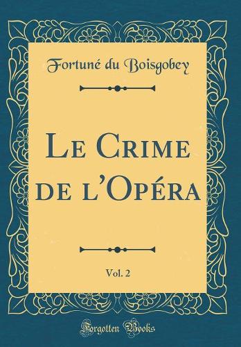 Le Crime de l'Opéra, Vol. 2 (Classic Reprint)