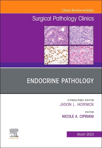 Endocrine Pathology, an Issue of Surgical Pathology Clinics, E-Book: Endocrine Pathology, an Issue of Surgical Pathology Clinics, E-Book(16 Clinics: Surgery)