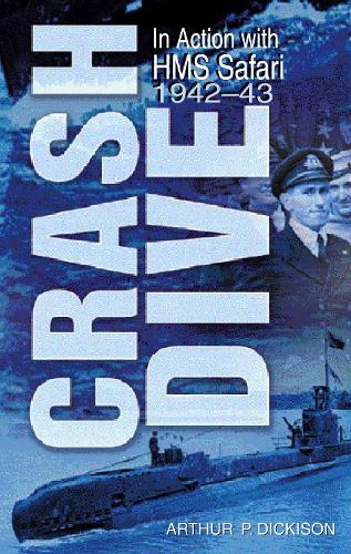 Crash Dive: In Action with HMS Safari, 1942-43