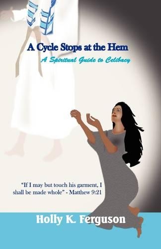A Cycle Stops at the Hem - A Spiritual Guide to Celibacy