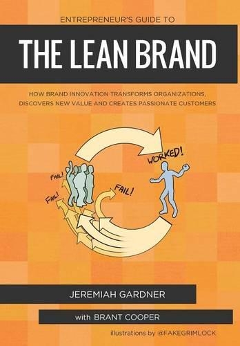 Entrepreneur's Guide To The Lean Brand: How Brand Innovation Transforms Organizations, Discovers New Value and Creates Passionate Customers