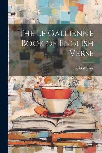 The Le Gallienne Book of English Verse