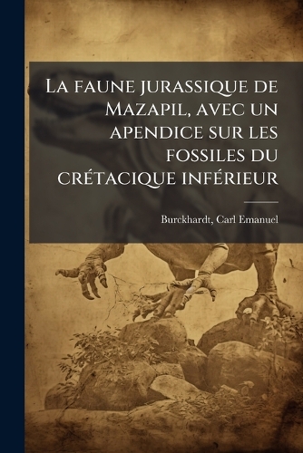 La faune jurassique de Mazapil, avec un apendice sur les fossiles du crÃ(c)tacique infÃ(c)rieur