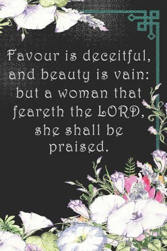 Favour is deceitful, and beauty is vain: but a woman that feareth the LORD, she shall be praised.: Dot Grid Paper