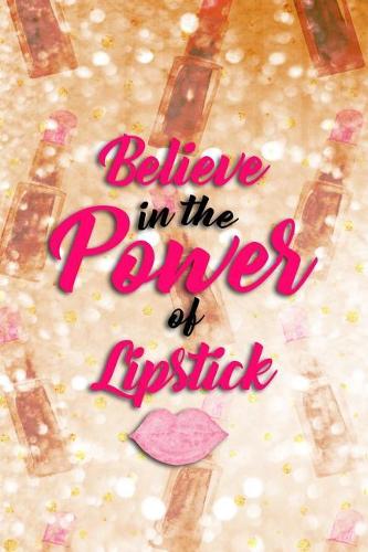 Believe in the Power of Lipstick