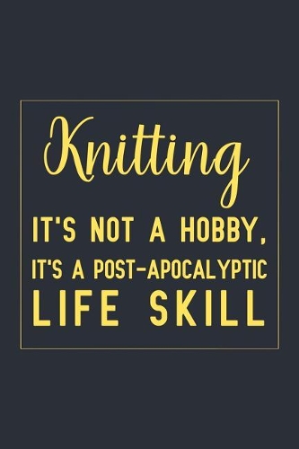 Knitting it's not a hobby, it's a post-apocalyptic life skill