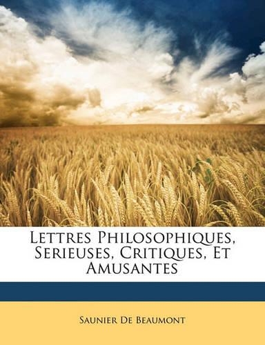 Lettres Philosophiques, Serieuses, Critiques, Et Amusantes