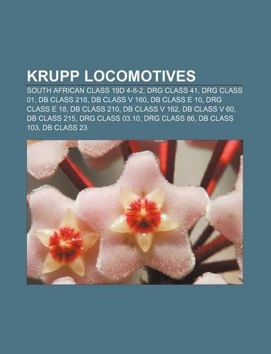 Krupp Locomotives: South African Class 19d 4-8-2, Drg Class 41, Drg Class 01, DB Class 218, DB Class V 160, DB Class E 10, Drg Class E 18(English)
