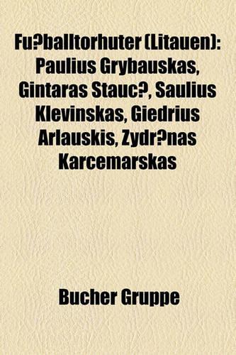 Fussballtorhuter (Litauen): Paulius Grybauskas, Gintaras Stau, Saulius Klevinskas, Giedrius Arlauskis, Ydr NAS Kar Emarskas(German)