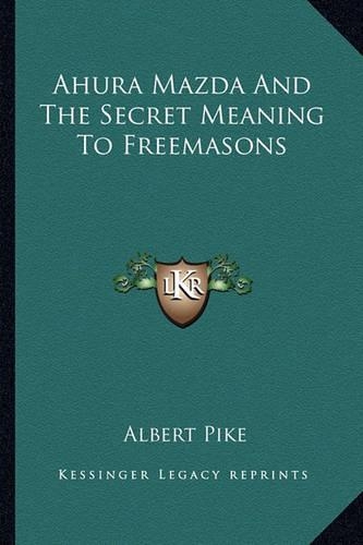 Ahura Mazda And The Secret Meaning To Freemasons