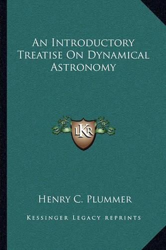 An Introductory Treatise On Dynamical Astronomy: (English)