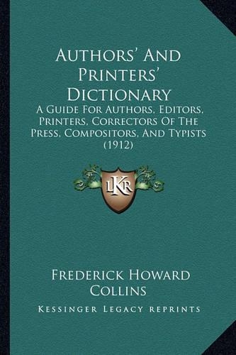 Authors' and Printers' Dictionary: A Guide for Authors, Editors, Printers, Correctors of the Press, Compositors, and Typists (1912)(English)