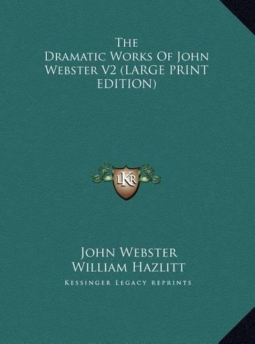 The Dramatic Works of John Webster V2