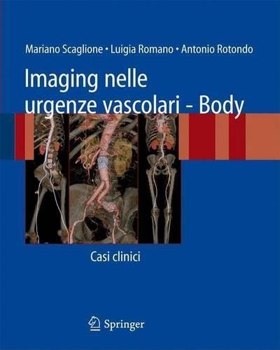 Imaging Nelle Urgenze Vascolari - Body: Casi Clinici