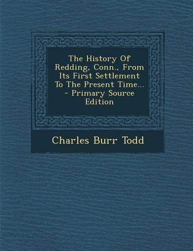 The History of Redding, Conn., from Its First Settlement to the Present Time...