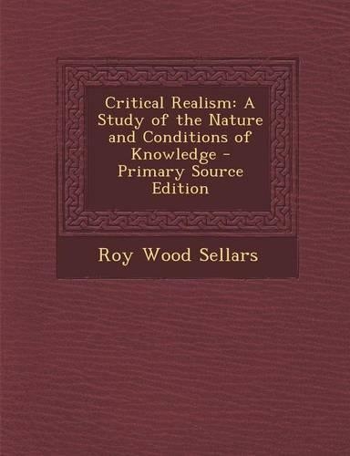 Critical Realism: A Study of the Nature and Conditions of Knowledge - Primary Source Edition(English)