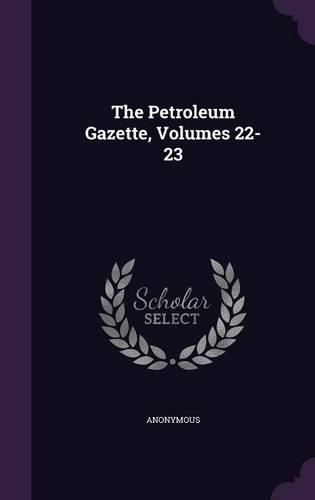 The Petroleum Gazette, Volumes 22-23
