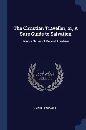 The Christian Traveller, or, A Sure Guide to Salvation