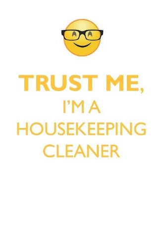 TRUST ME, I'M A HOUSEKEEPING CLEANER AFFIRMATIONS WORKBOOK Positive Affirmations Workbook. Includes: Mentoring Questions, Guidance, Supporting You.