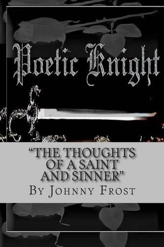 Poeticknight The thoughts of a saint and sinner: The thoughts of a saint and sinner(English)