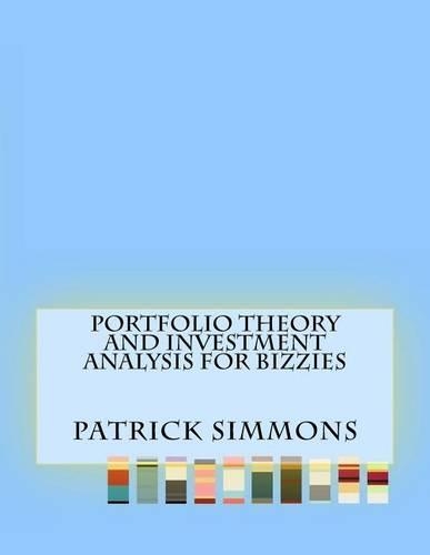 Portfolio Theory and Investment Analysis For Bizzies