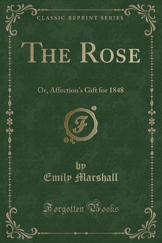 The Rose: Or, Affection's Gift for 1848 (Classic Reprint)