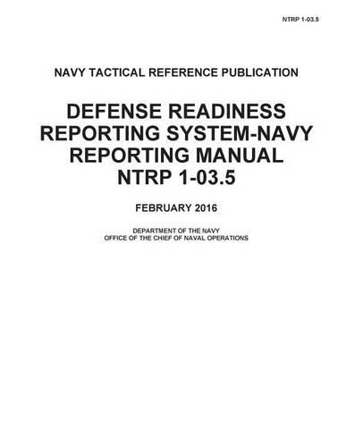 Navy Tactical Reference Publication NTRP 1-03.5 Defense Readiness Reporting System-Navy Reporting Manual FEBRUARY 2016