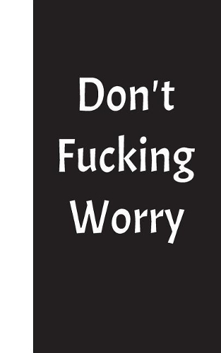 Don't Fucking Worry: Lined Diary, 180 Pages(English)