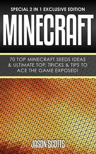 Minecraft: 70 Top Minecraft Seeds Ideas & Ultimate Top, Tricks & Tips to Ace the Game Exposed!